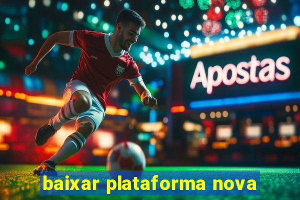 baixar plataforma nova